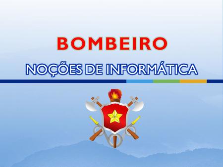 BOMBEIRO NOÇÕES DE INFORMÁTICA.