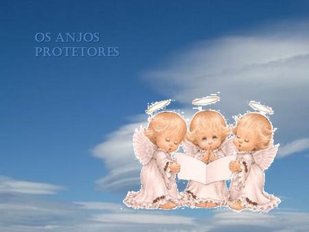 Os anjos protetores.