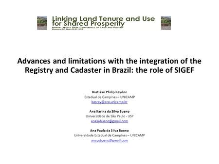 Advances and limitations with the integration of the Registry and Cadaster in Brazil: the role of SIGEF Bastiaan Philip Reydon Estadual de Campinas – UNICAMP.