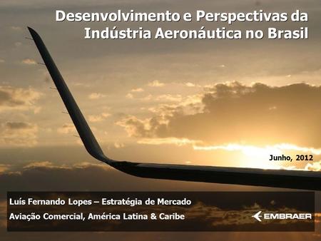 Desenvolvimento e Perspectivas da Indústria Aeronáutica no Brasil