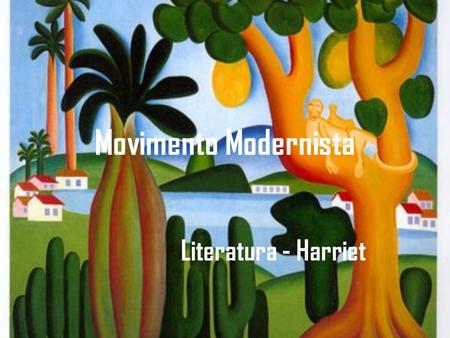 Movimento Modernista Literatura - Harriet.