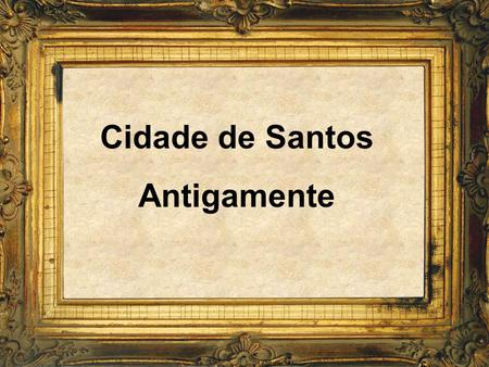 Cidade de Santos Antigamente.