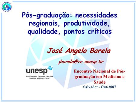 Pós-graduação: necessidades regionais, produtividade, qualidade, pontos críticos José Angelo Barela Encontro Nacional de Pós- graduação.