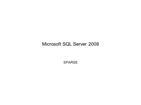 Microsoft SQL Server 2008 SPARSE. Para que serve? –Otimiza o espaço de armazenamento de colunas com valores NULL.