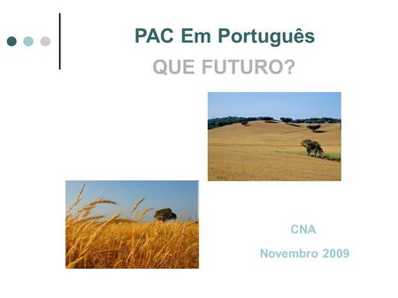 CNA Novembro 2009 QUE FUTURO? PAC Em Português. UNIÃO EUROPEIA PORTUGAL RECEBE.