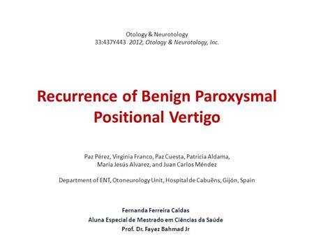 Otology & Neurotology 33:437Y443 2012, Otology & Neurotology, Inc. Recurrence of Benign Paroxysmal Positional Vertigo Paz Pérez, Virginia Franco, Paz Cuesta,