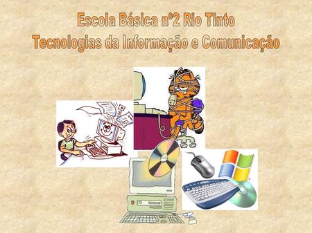 Escola Básica nº2 Rio Tinto Tecnologias da Informação e Comunicação