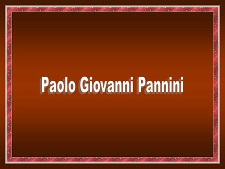 Biografia Paolo Giovanni Pannini, nasceu em 17 de junho de 1691 na cidade italiana de Piacenza, faleceu em 21 de outubro de 1765 em Roma, pintor e arquiteto.