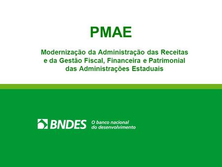 PMAE Modernização da Administração das Receitas e da Gestão Fiscal, Financeira e Patrimonial das Administrações Estaduais.