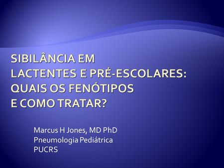 Marcus H Jones, MD PhD Pneumologia Pediátrica PUCRS