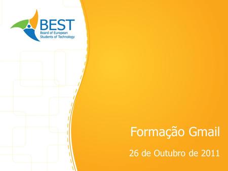 Formação Gmail 26 de Outubro de 2011. Mailing Lists BEST Porto.