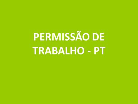 PERMISSÃO DE TRABALHO - PT