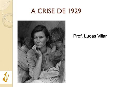 A CRISE DE 1929 Prof. Lucas Villar.