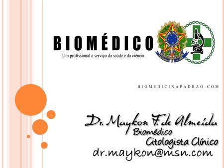 Faculdade São Paulo - FSP Apresentação: Dr. Maykon Fabiano de Almeida, Biomédico graduado pela Faculdade São Lucas, e especialista pela Sociedade.