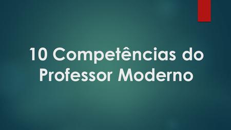 10 Competências do Professor Moderno