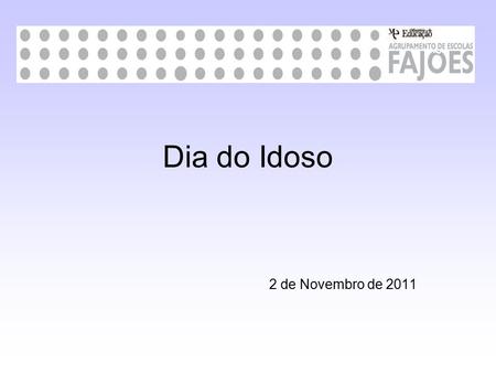 Dia do Idoso 2 de Novembro de 2011.