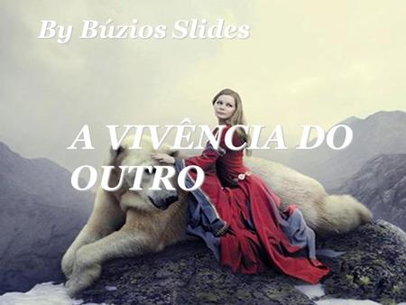 By Búzios Slides A VIVÊNCIA DO OUTRO.
