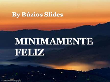 By Búzios Slides MINIMAMENTE FELIZ.