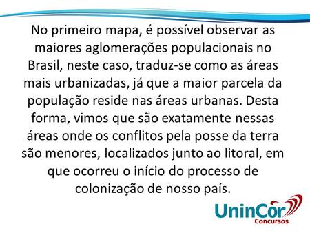 No primeiro mapa, é possível observar as maiores aglomerações populacionais no Brasil, neste caso, traduz-se como as áreas mais urbanizadas, já que a maior.
