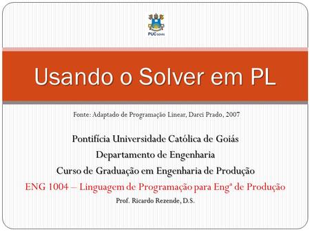 Usando o Solver em PL Pontifícia Universidade Católica de Goiás