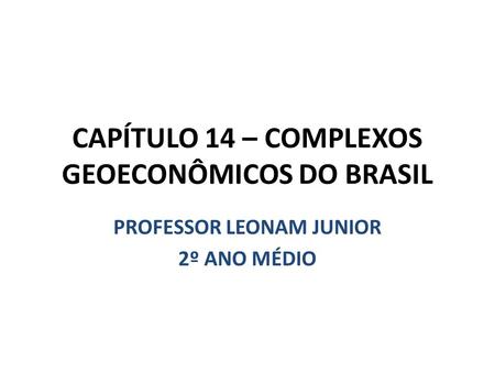 CAPÍTULO 14 – COMPLEXOS GEOECONÔMICOS DO BRASIL