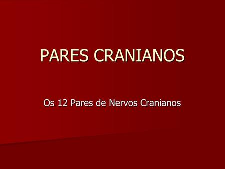 Os 12 Pares de Nervos Cranianos