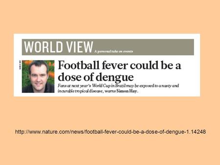 Http://www.nature.com/news/football-fever-could-be-a-dose-of-dengue-1.14248.