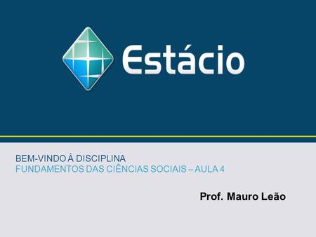 Prof. Mauro Leão BEM-VINDO À DISCIPLINA
