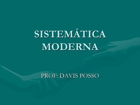 SISTEMÁTICA MODERNA PROF: DAVIS POSSO.