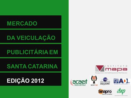 MERCADO DA VEICULAÇÃO PUBLICITÁRIA EM SANTA CATARINA EDIÇÃO 2012.
