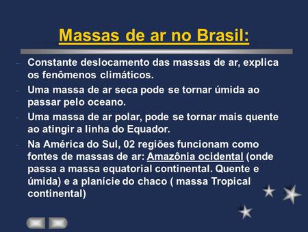 Massas de ar no Brasil: Constante deslocamento das massas de ar, explica os fenômenos climáticos. Uma massa de ar seca pode se tornar úmida ao passar pelo.