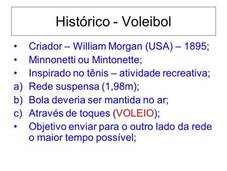 Histórico - Voleibol Criador – William Morgan (USA) – 1895;