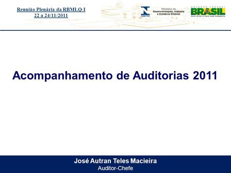 Título do evento José Autran Teles Macieira Auditor-Chefe Acompanhamento de Auditorias 2011 Reunião Plenária da RBMLQ-I 22 a 24/11/2011.