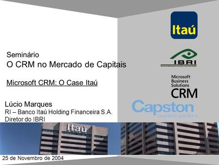 Guia de estilo para apresentações em Power Point 25 de Novembro de 2004 Lúcio Marques RI – Banco Itaú Holding Financeira S.A. Diretor do IBRI Seminário.
