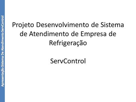 Projeto Desenvolvimento de Sistema de Atendimento de Empresa de Refrigeração ServControl.