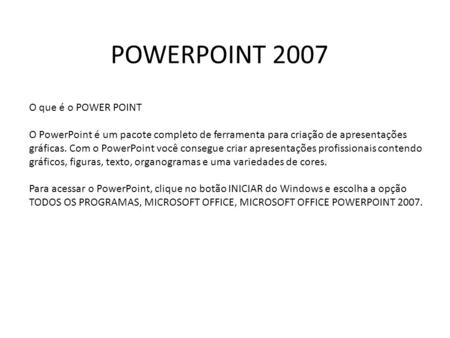 POWERPOINT 2007 O que é o POWER POINT