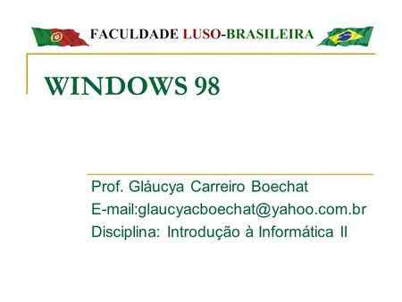 WINDOWS 98 Prof. Gláucya Carreiro Boechat
