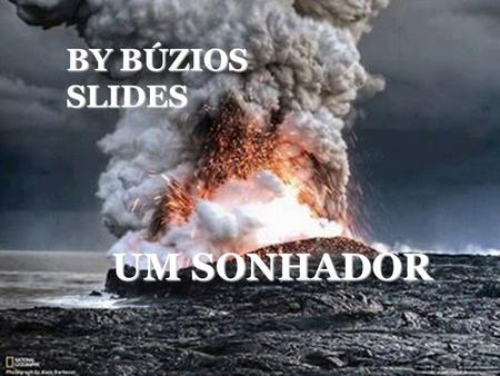 BY BÚZIOS SLIDES UM SONHADOR.
