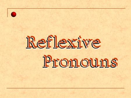 Reflexive Pronouns Reflexive Pronouns Reflexive Pronouns.