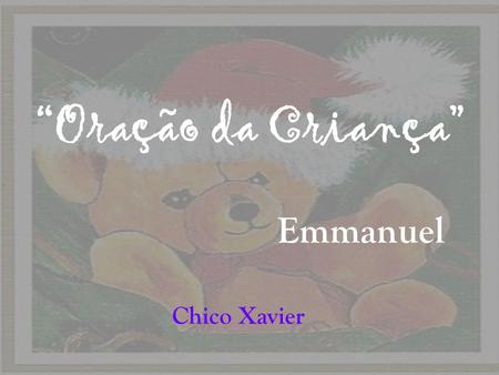 “Oração da Criança” Emmanuel Chico Xavier.
