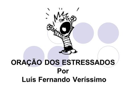 ORAÇÃO DOS ESTRESSADOS Por Luís Fernando Veríssimo