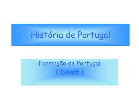 Formação de Portugal I Dinastia