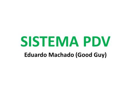 SISTEMA PDV Eduardo Machado (Good Guy). SISTEMA PDV.