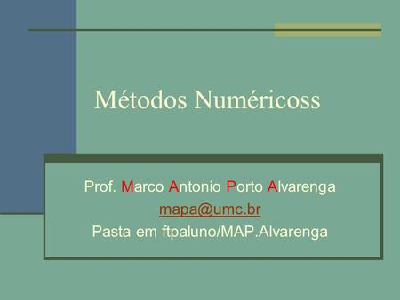 Métodos Numéricoss Prof. Marco Antonio Porto Alvarenga