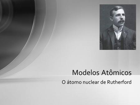 O átomo nuclear de Rutherford