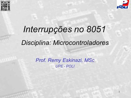 Disciplina: Microcontroladores Prof. Remy Eskinazi, MSc UPE - POLI