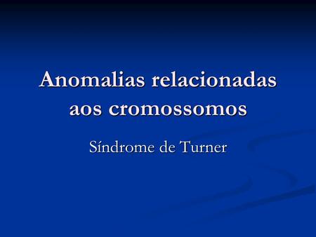 Anomalias relacionadas aos cromossomos