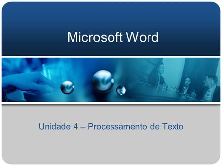 Microsoft Word Unidade 4 – Processamento de Texto.
