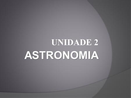UNIDADE 2 ASTRONOMIA.
