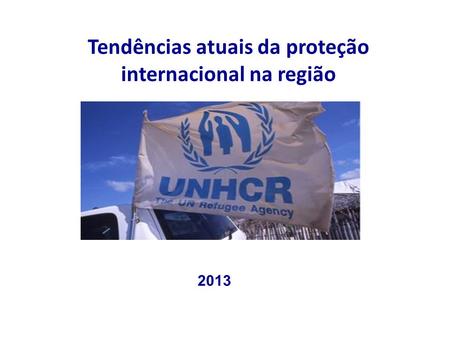Tendências atuais da proteção internacional na região 2013.